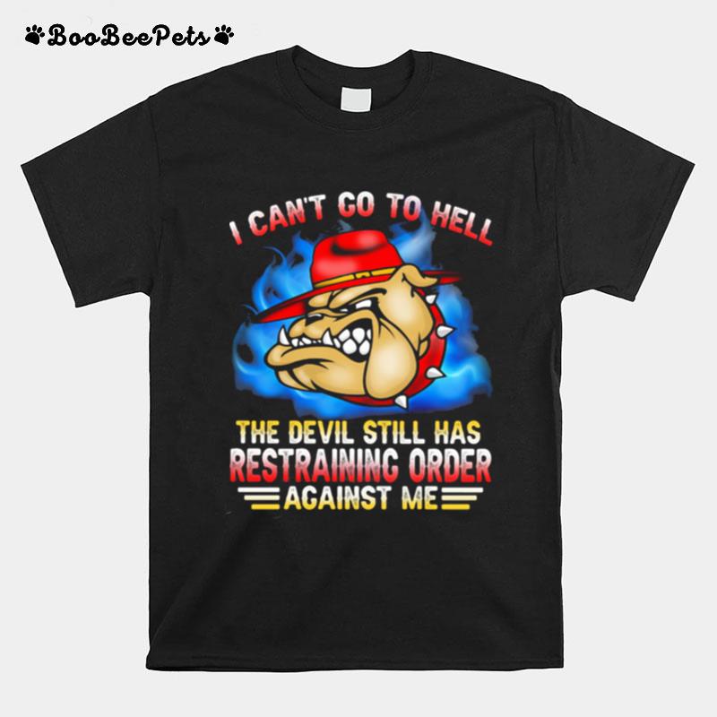 I Cant Go To Hell The Devil Still Has Restraining Order Against Me Marine Veteran Bulldog T-Shirt