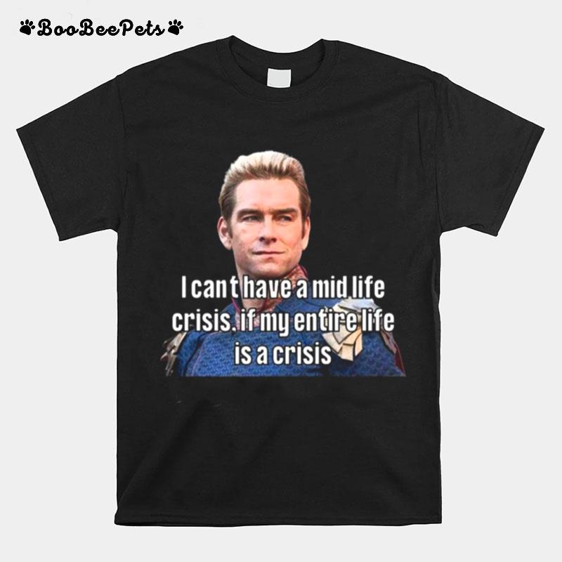 I Cant Have A Mid Life Crisis Homelander T-Shirt