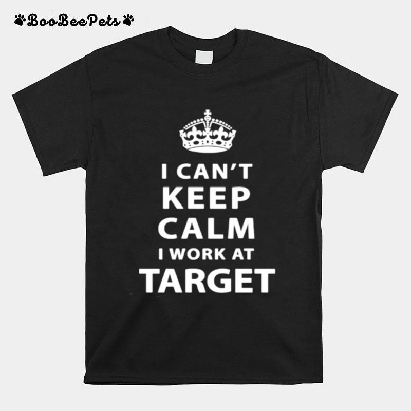 I Cant Keep Calm I Work At Target T-Shirt