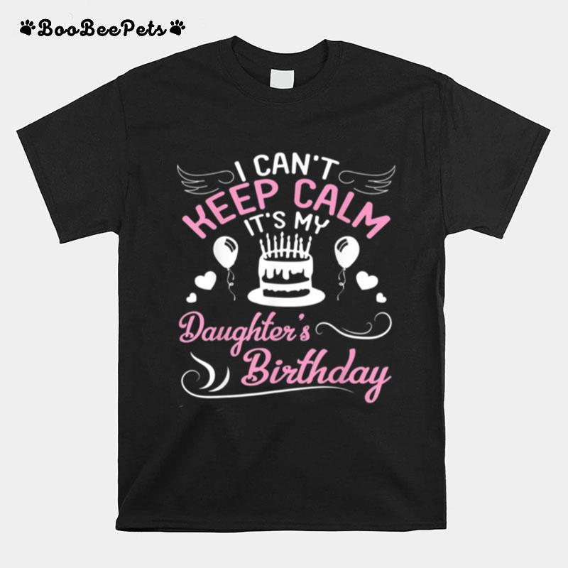 I Cant Keep Calm Its My Daughters Birthday Dad Mom T-Shirt