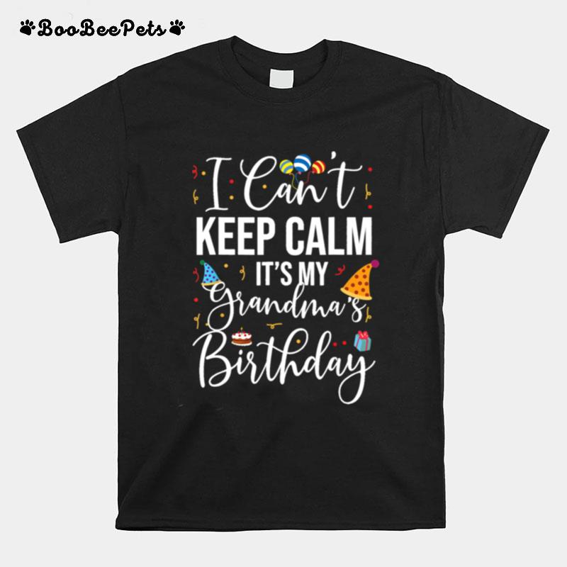 I Cant Keep Calm Its My Grandmas Birthday T-Shirt