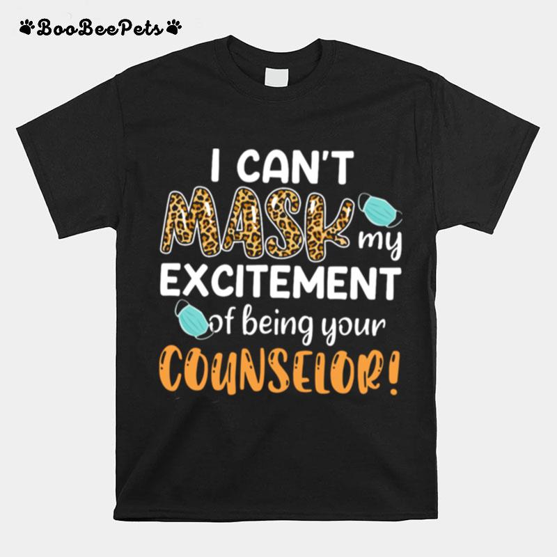 I Cant Mask My Excitement Of Being Your Counselor T-Shirt