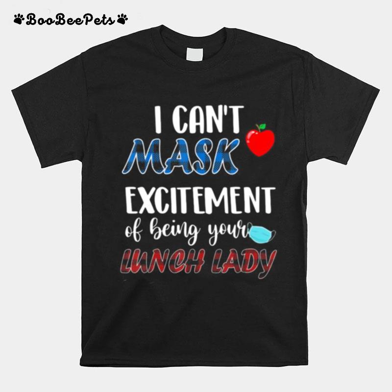 I Cant Mask My Excitement Of Being Your Lunch Lady T-Shirt