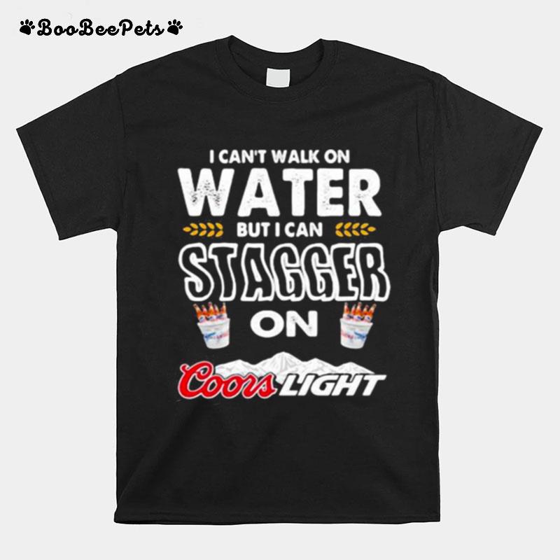 I Cant Walk On Water But I Can Stagger On Coor Light T-Shirt