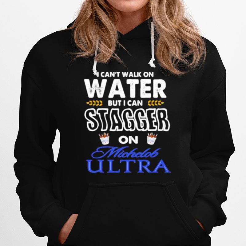 I Cant Walk On Water But I Can Stagger On Michelob Ultra Hoodie