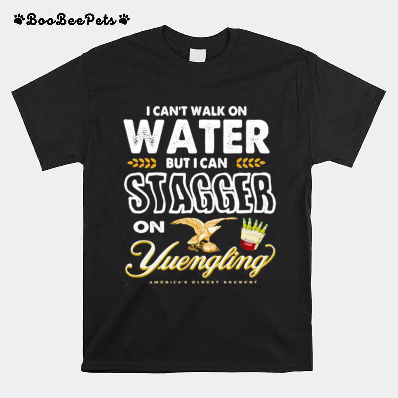 I Cant Walk On Water But I Can Stagger On Yuengling T-Shirt