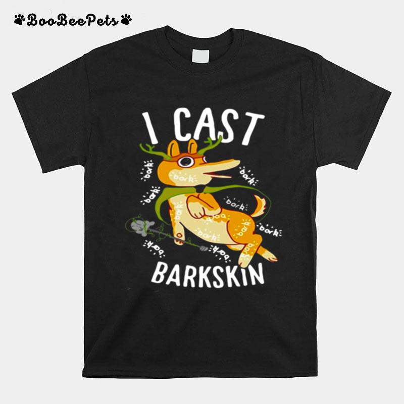 I Cast Barkskin T-Shirt