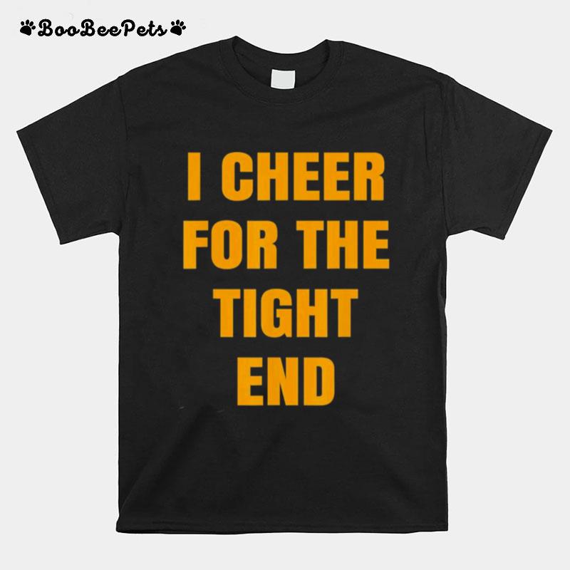 I Cheer For The Tight End T-Shirt