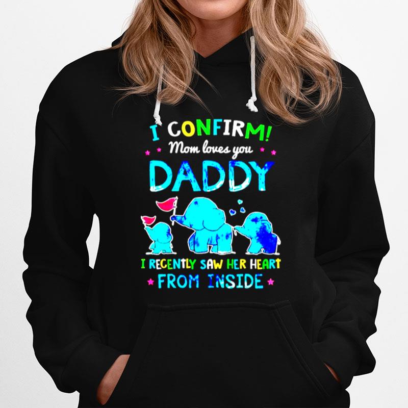 I Confirm Mom Loves You Daddy I Recently Saw Her Heart From Inside Hoodie