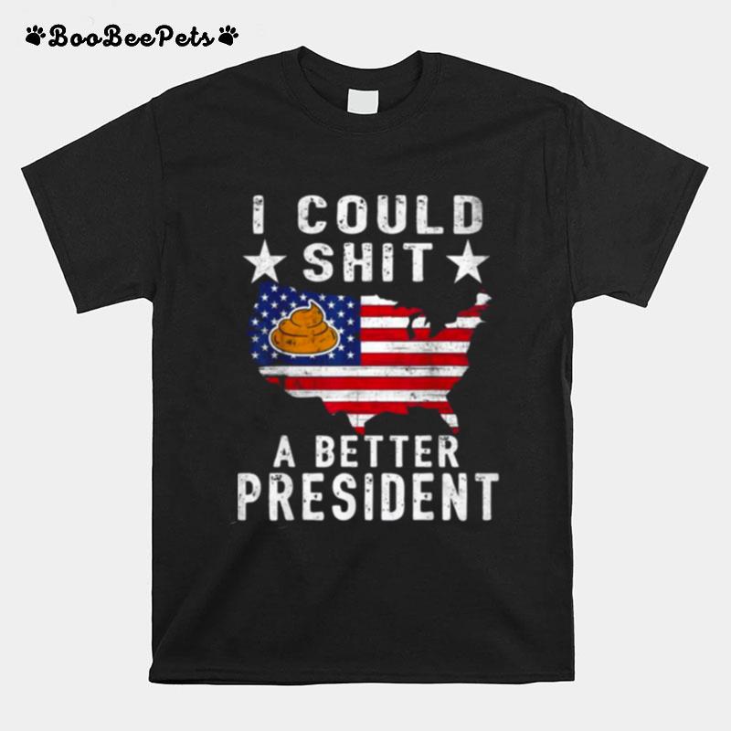 I Could Shit A Better President Funny Anti Biden Republican Tee T-Shirt