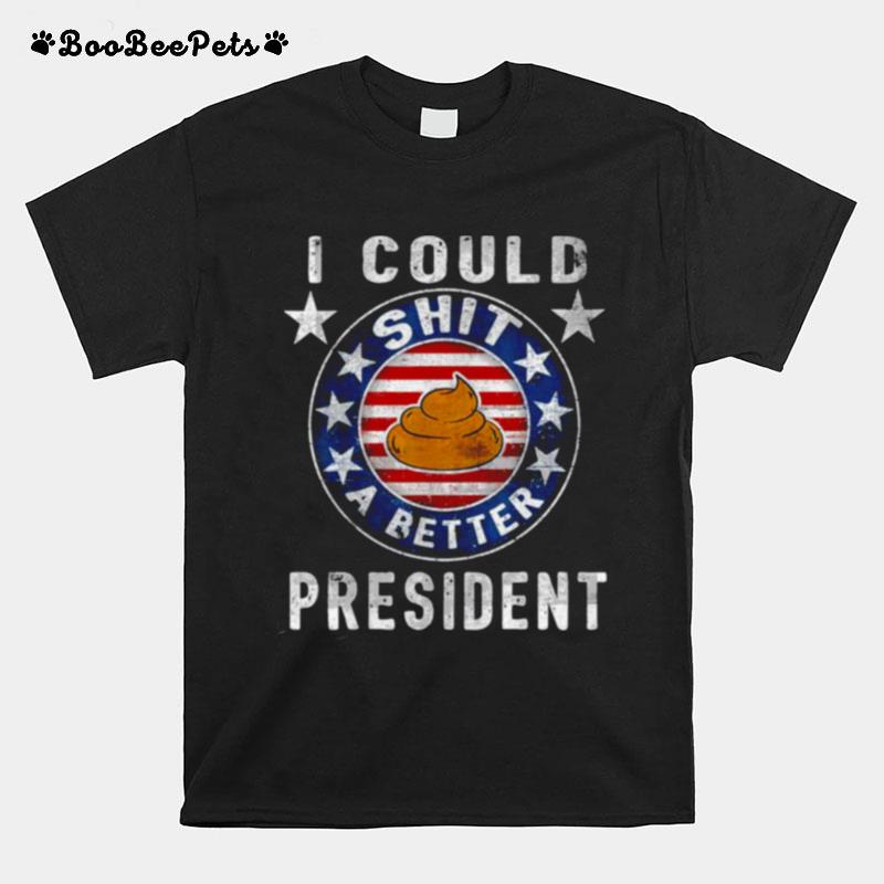 I Could Shit A Better President Funny Anti Biden Republican T-Shirt