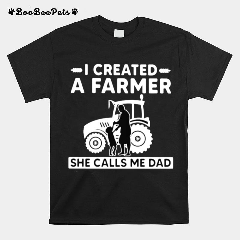 I Created A Farmer She Calls Me Dad Tractor T-Shirt