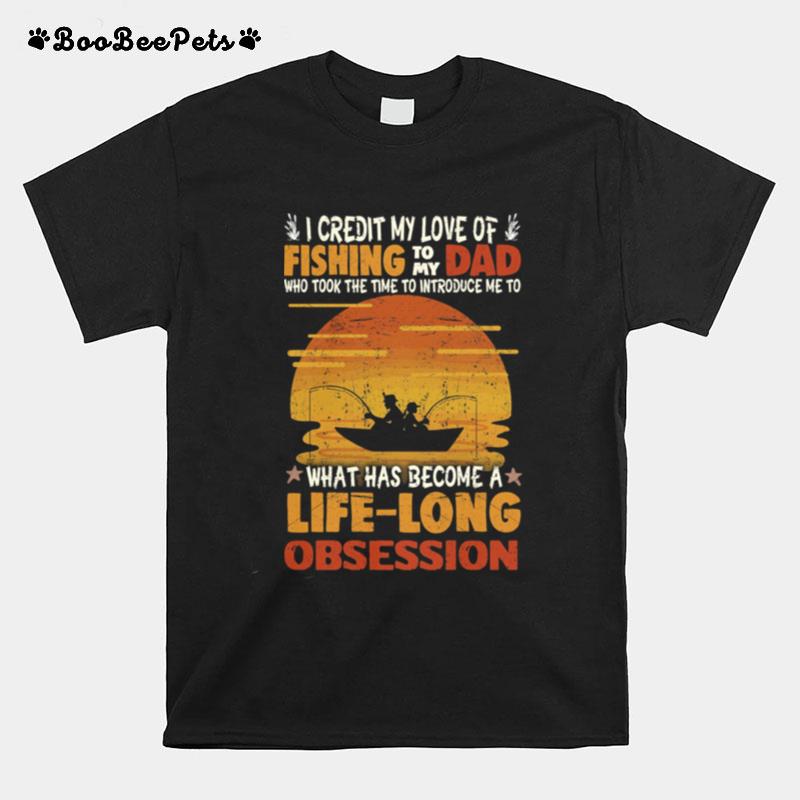I Credit My Love Of Fishing To My Dad Life Long Obsession T-Shirt