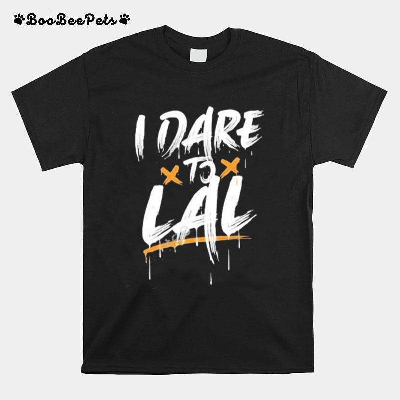 I Dare To Lal 2022 T-Shirt