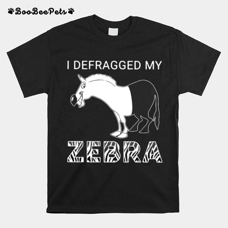 I Defragged My Zebra T-Shirt