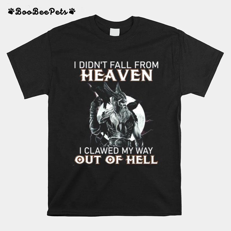 I Didnt Fall From Heaven I Clawed My Way Out Of Hell T-Shirt