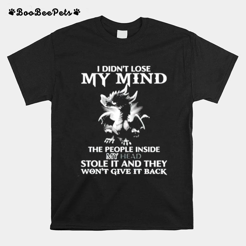 I Didnt Lose My Mind The People Inside My Head Stole It T-Shirt