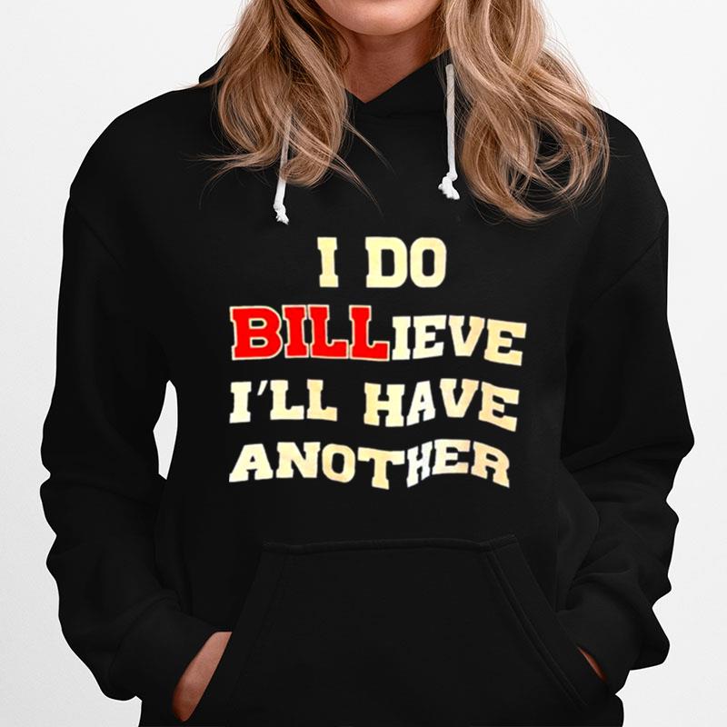 I Do Billieve Ill Have Another Hoodie