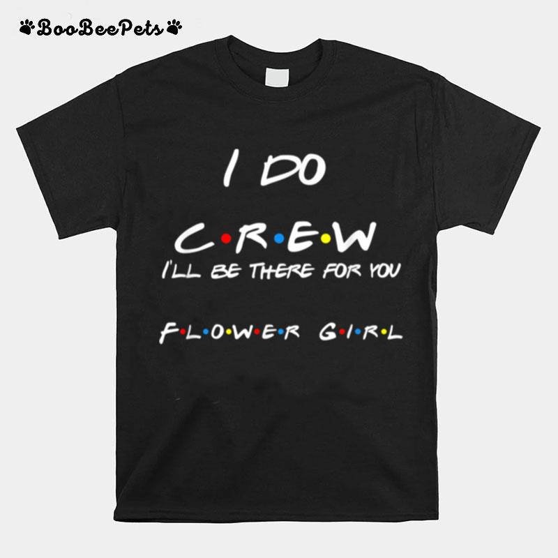 I Do Crew Flower Girl T-Shirt