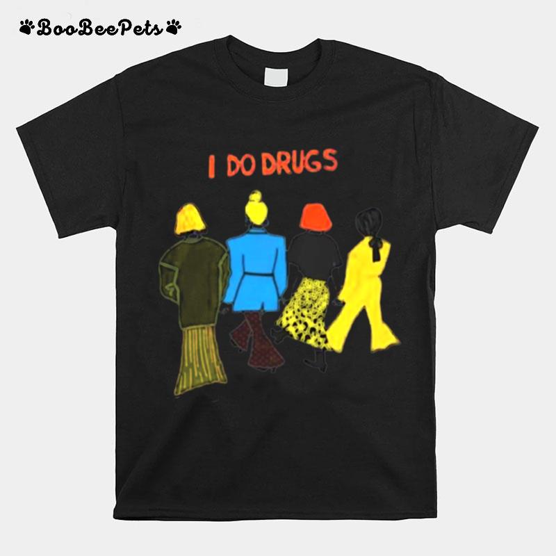 I Do Drugs T-Shirt