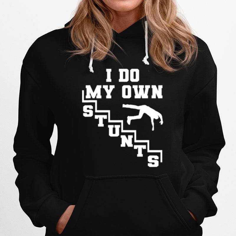 I Do My Own Stunts Cool Clumsy Stuntman Joke Hoodie