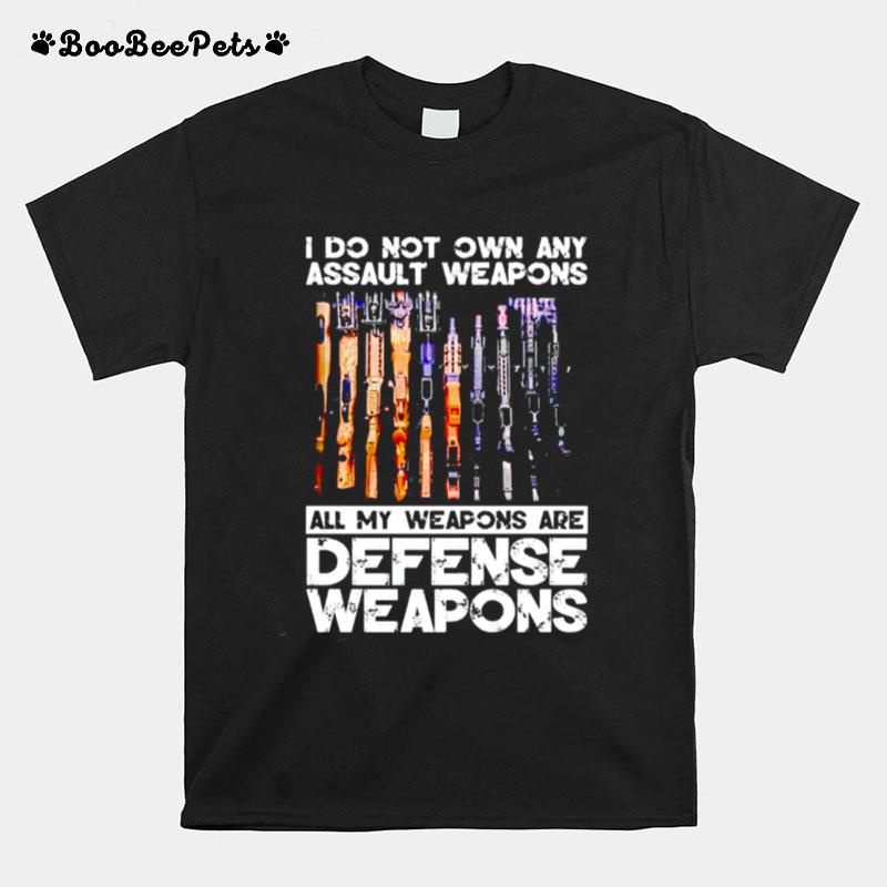 I Do Not Own Any Assault Weapons All My Weapons Are Defense Weapons T-Shirt