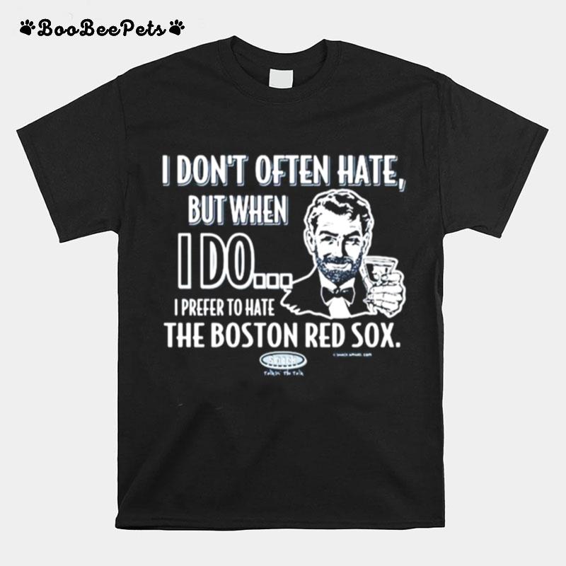 I Don%E2%80%99T Often Hate But When I Do I Prefer To Have The Boston Red Sox Smack T-Shirt