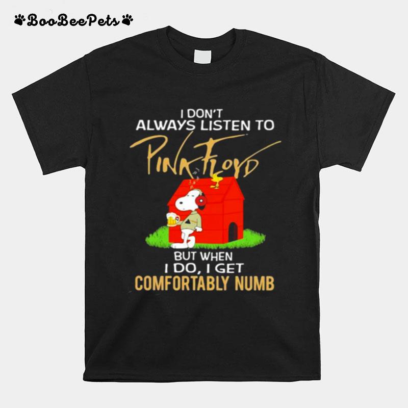 I Dont Always Listen To Pink Floyd But When I Do I Get Comfortably Numb Snoopy Drinking Beer And Woodstock T-Shirt