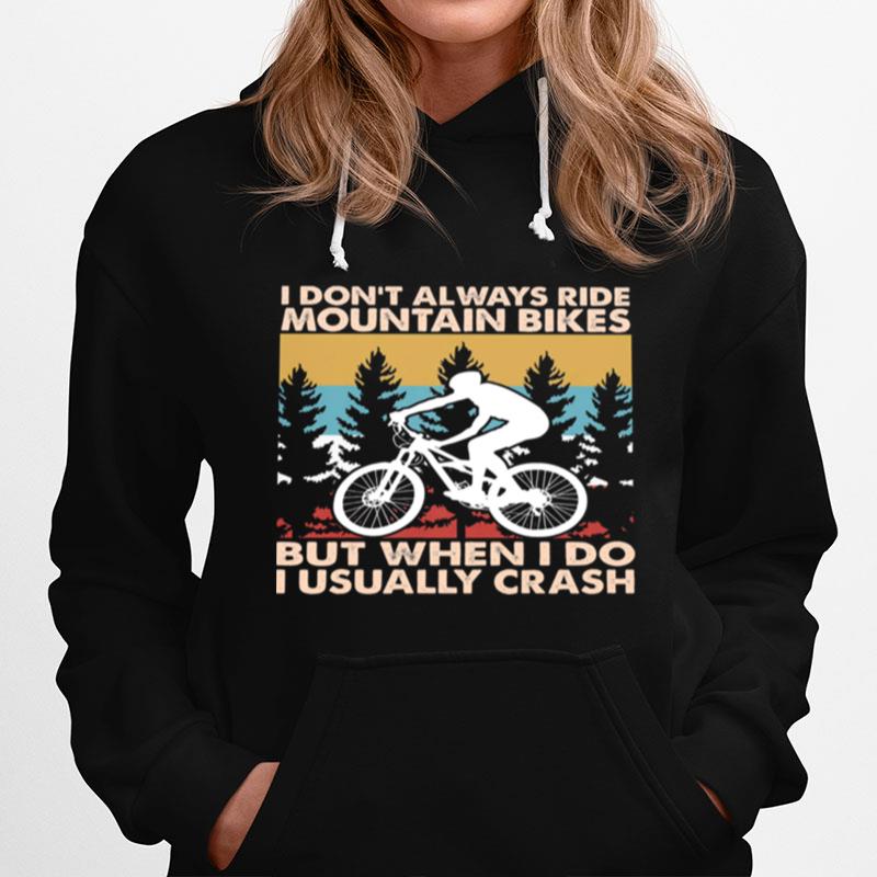 I Dont Always Ride Mountain Bikes But When I Do I Usually Crash Vintage Hoodie