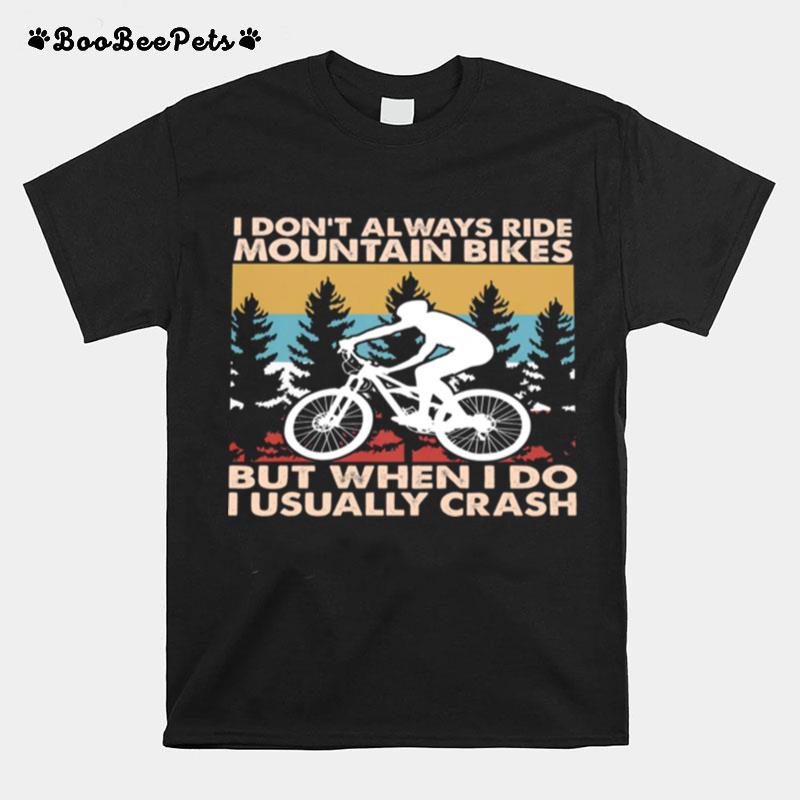 I Dont Always Ride Mountain Bikes But When I Do I Usually Crash Vintage T-Shirt