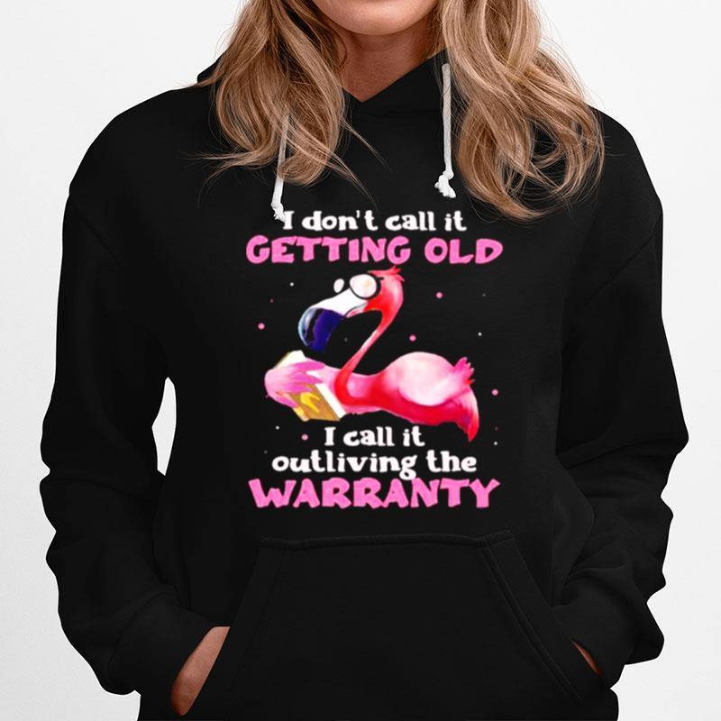 I Dont Call It Getting Old I Call It Outliving The Warranty Flamingo Hoodie