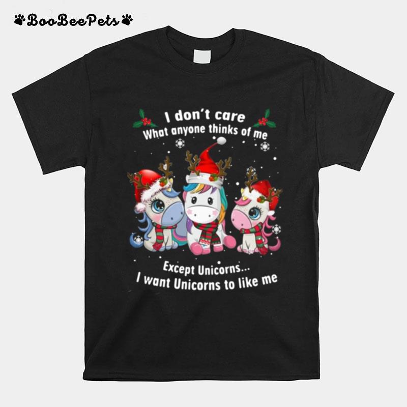 I Dont Care What Anyone Thinks Of Me Except Unicorns Merry Christmas T-Shirt
