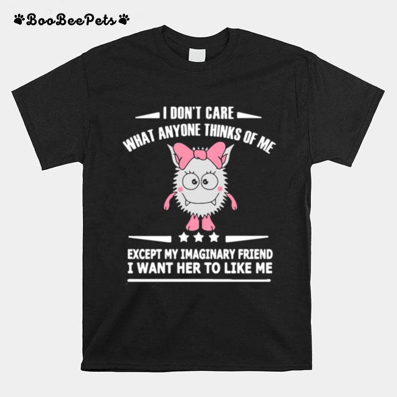 I Dont Care What Anyone Thinks Of Me Except T-Shirt