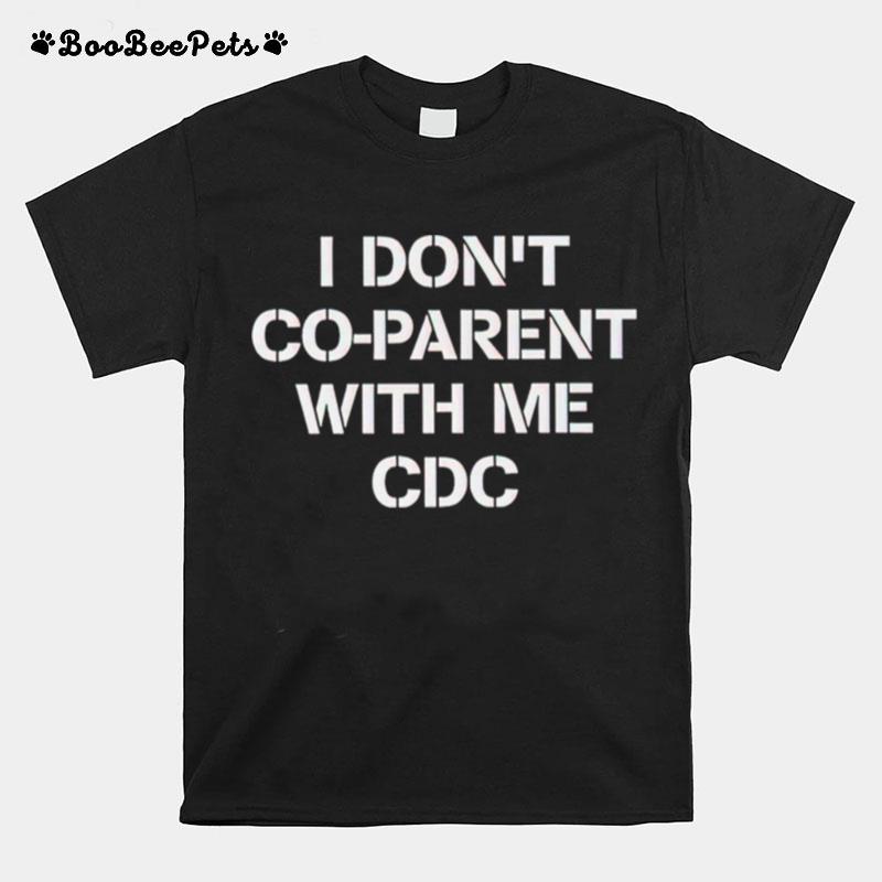 I Dont Co Parent With Me Cdc T-Shirt