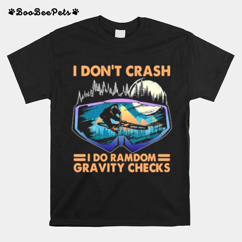 I Dont Crash I Do Ramdom Gravity Checks Bike Mountain T-Shirt