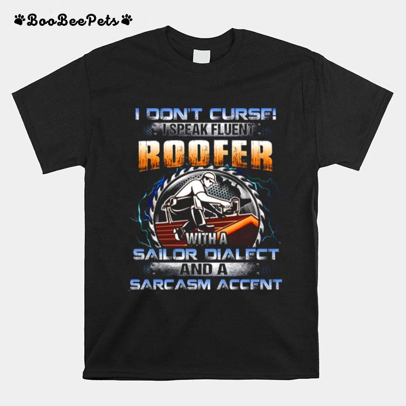 I Dont Curse I Speak Fluent Roofer With A Sailor Dialect T-Shirt