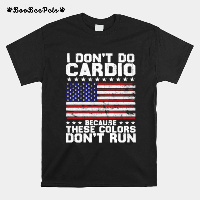 I Dont Do Cardio Because These Colors Dont Run T-Shirt