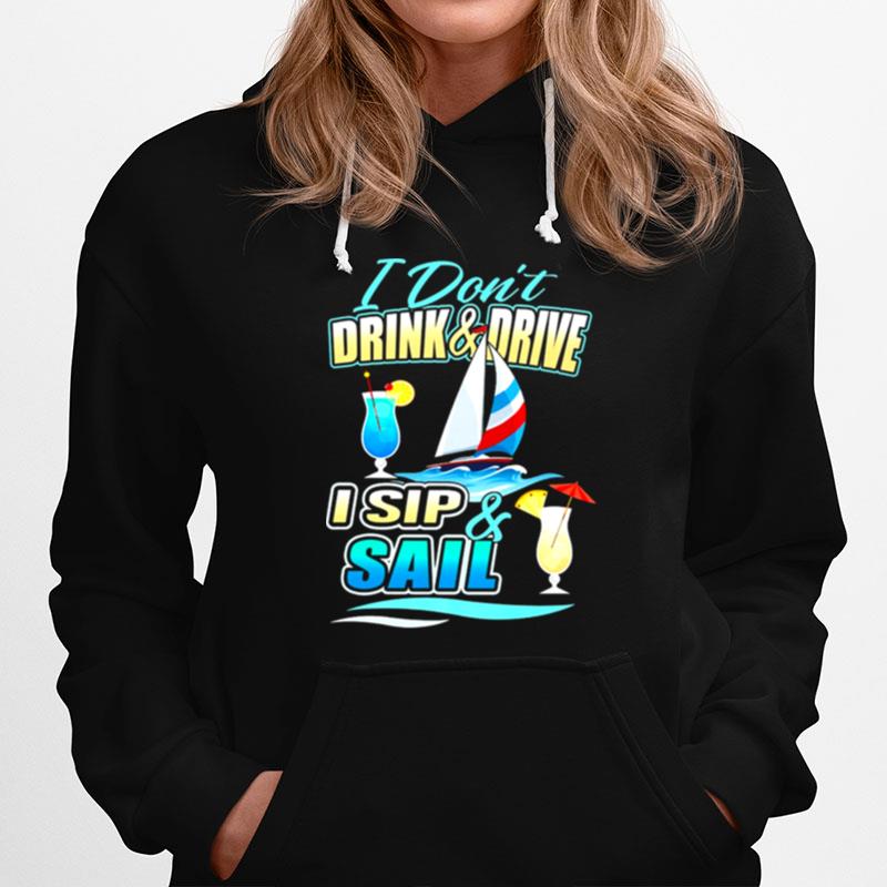 I Dont Drink And Drive I Sip And Sail Sailing Hoodie
