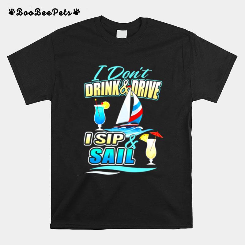 I Dont Drink And Drive I Sip And Sail Sailing T-Shirt