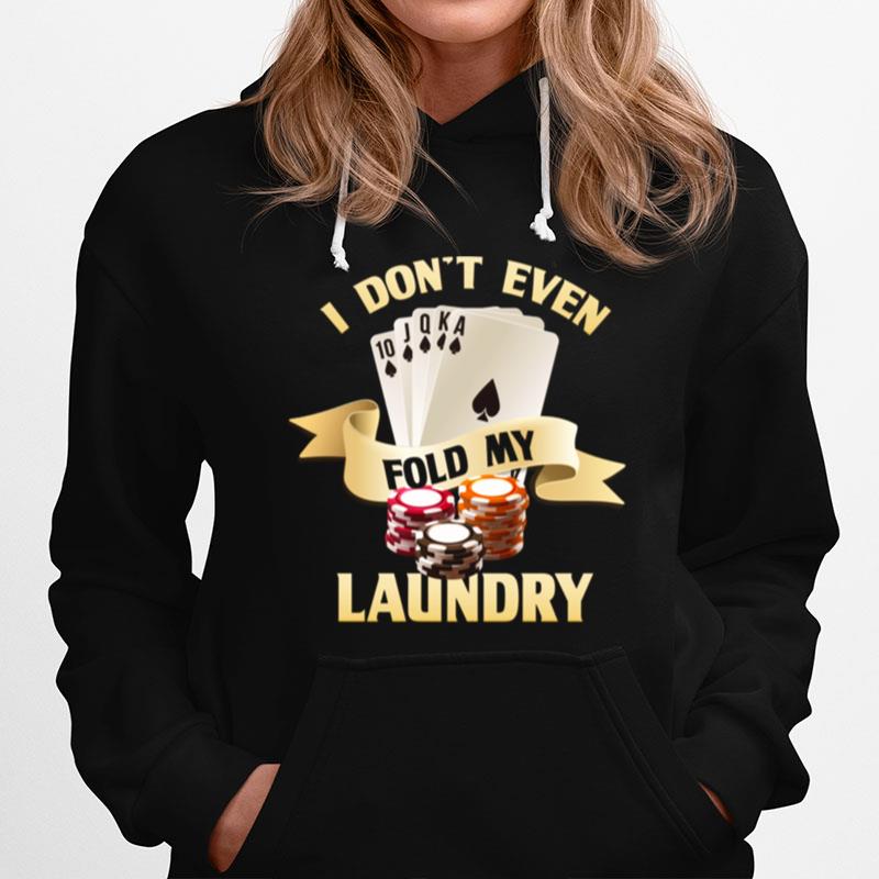 I Dont Even Fold My Laundry Poker Gambling Cards Las Vegas Hoodie