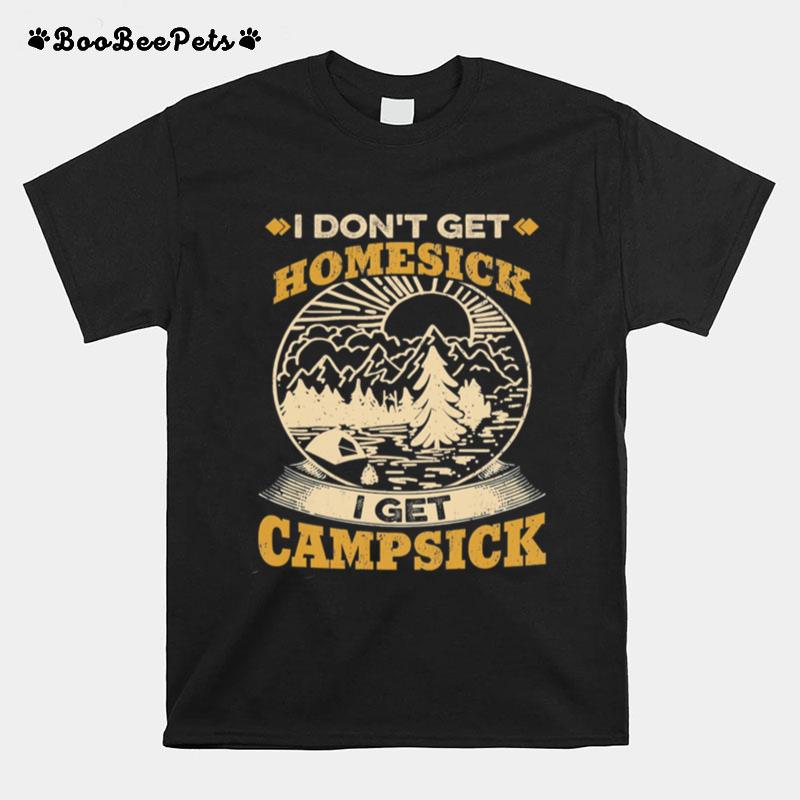 I Dont Get Homesick I Get Campsick T-Shirt
