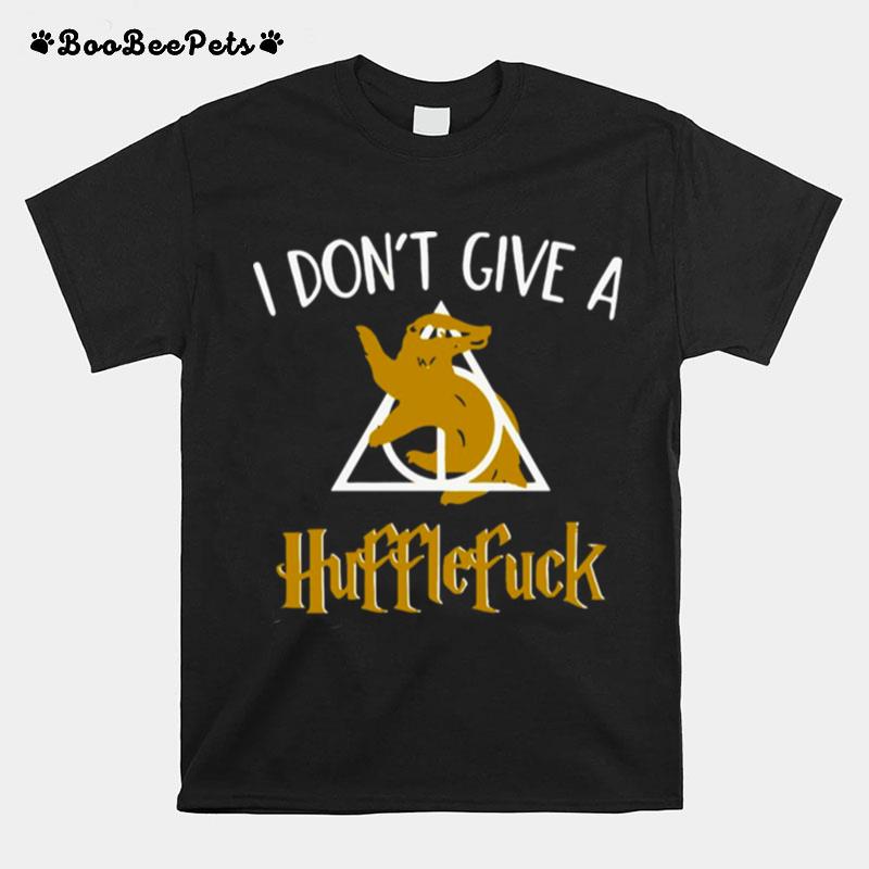 I Dont Give A Hufflefuck T-Shirt