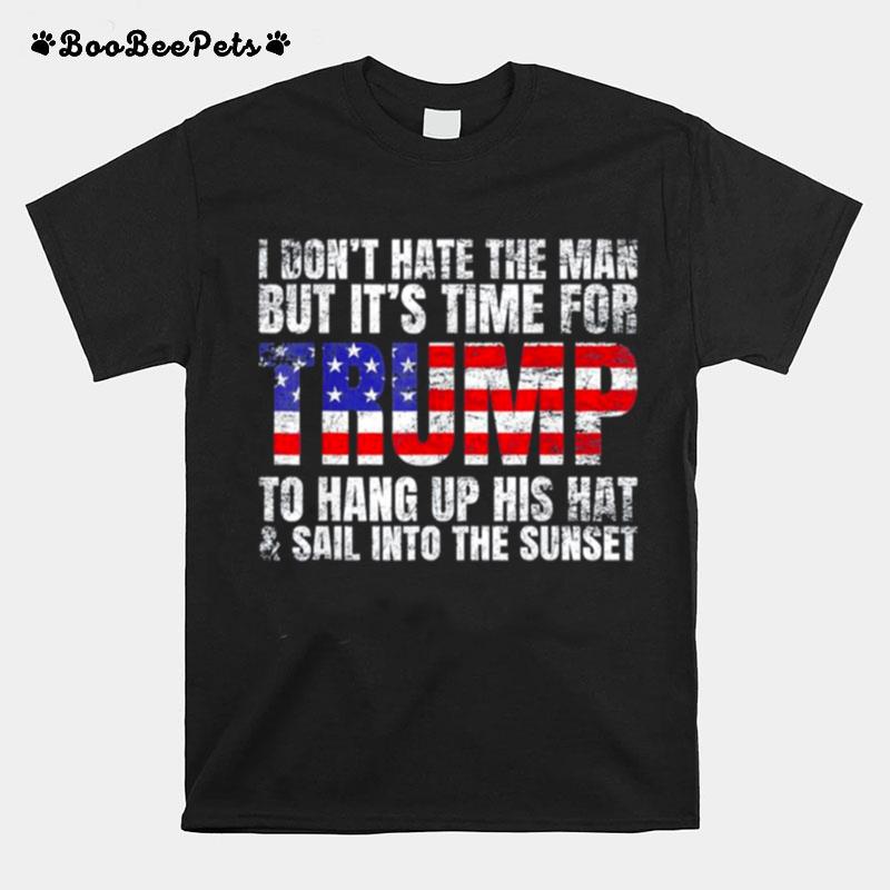 I Dont Hate The Man But Its Time For Trump 2024 T-Shirt