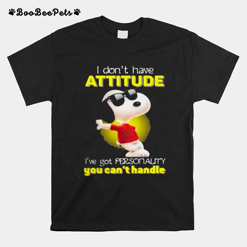 I Dont Have Attitude Ive Got Personality You Cant Handle Snoopy T-Shirt