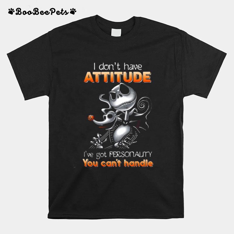 I Dont Have Attitude Ive Got Personality You Cant Handle T-Shirt