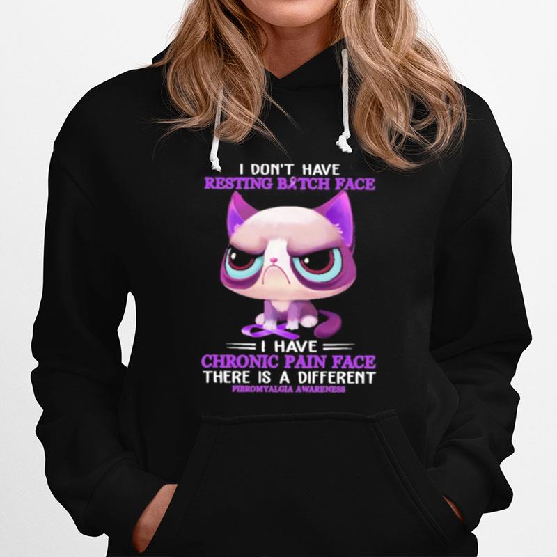 I Dont Have Resting Bitch Face I Have Chronic Pain Face There Is A Different Hoodie