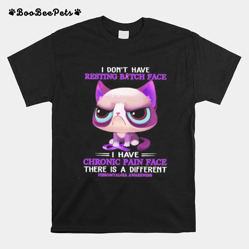 I Dont Have Resting Bitch Face I Have Chronic Pain Face There Is A Different T-Shirt