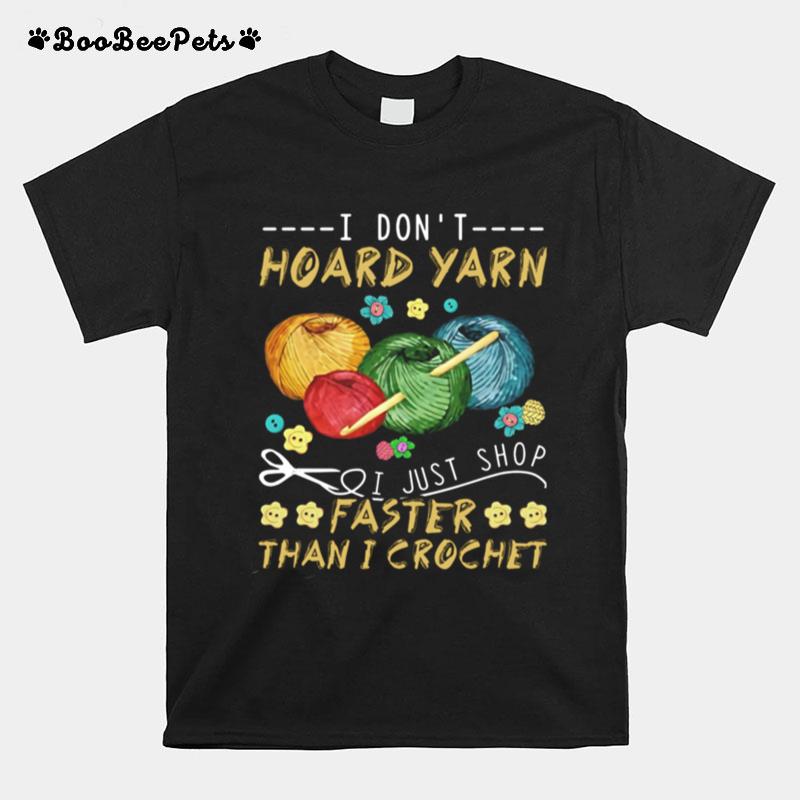 I Dont Hoard Yarn I Just Shop Faster Than I Crochet T-Shirt