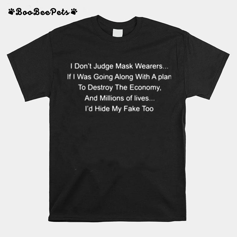I Dont Judge Mask Wearers If I Was Going Along With A Plan To Destroy The Economy T-Shirt