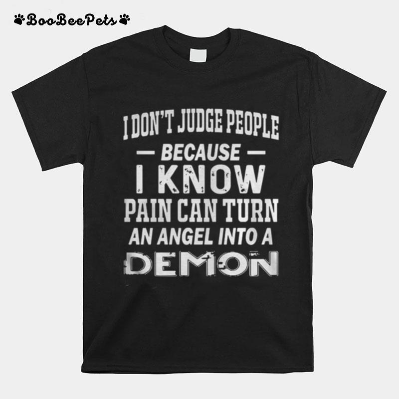 I Dont Judge People Because I Know Pain Can Turn An Angel T-Shirt